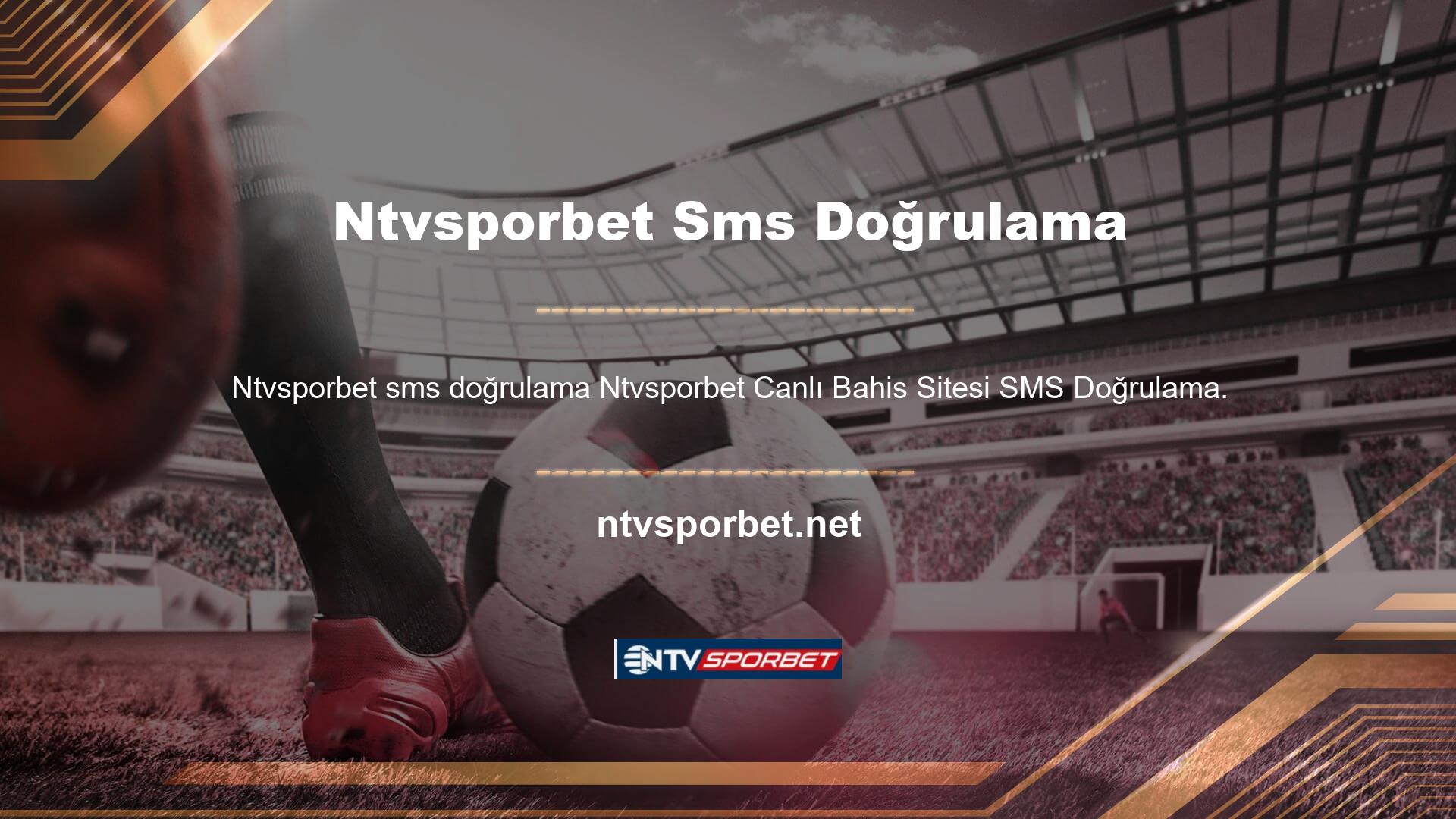 Ntvsporbet Canlı Bahis Sitesi SMS onaylama, üyelik hesapları bahis tutkunları için daha iyi güvenlik sağlamak için tasarlanmıştır